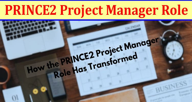 How the PRINCE2 Project Manager Role Has Transformed