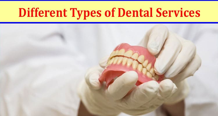Teeth Care 101 - Different Types of Dental Services