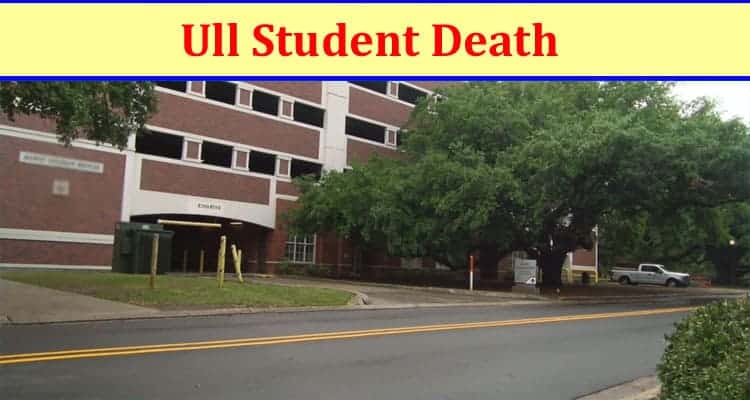 Latest News Ull Student Death